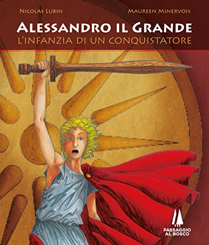 Alessandro il Grande. L'infanzia di un conquistatore (Fondamenta) von Passaggio al Bosco