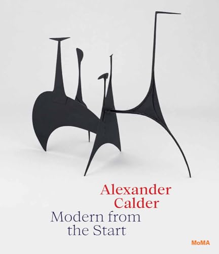 Alexander Calder: Modern from the Start von The Museum of Modern Art, New York
