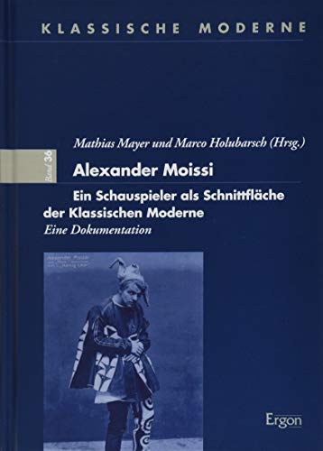 Alexander Moissi: Ein Schauspieler als Schnittfläche der Klassischen Moderne (Klassische Moderne)