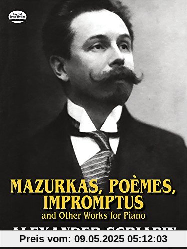 Alexander Scriabin  Mazurkas, Poemes, Impromptus And Other Pieces For (Dover Music for Piano)