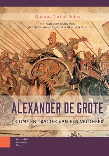 Alexander de Grote: Triomf en tragiek van een veldheer von Amsterdam University Press