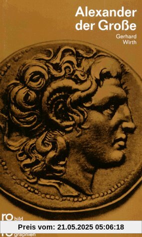 Alexander der Große: Mit Selbstzeugnissen und Bilddokumenten