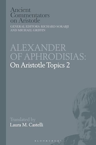 Alexander of Aphrodisias: On Aristotle Topics 2 (Ancient Commentators on Aristotle) von Bloomsbury Academic