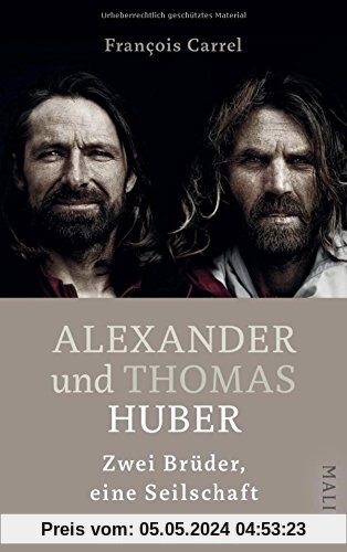 Alexander und Thomas Huber: Zwei Brüder, eine Seilschaft