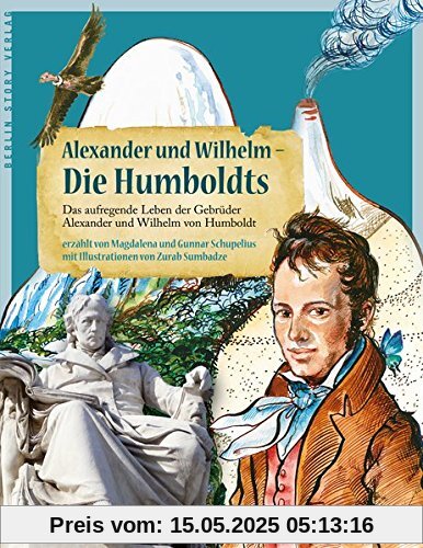 Alexander und Wilhelm - Die Humboldts: Das aufregende Leben der Gebrüder Alexander und Wilhelm von Humboldt