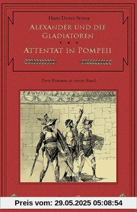 Alexander und die Gladiatoren / Attentat in Pompeii. Zwei C.V.T.-Romane in einem Band Alexander und die Gladiatoren / Attentat in Pompeii. Zwei C.V.T.-Romane in einem Band