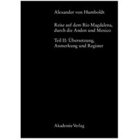 Alexander von Humboldt, Reise auf dem Rio Magdalena, durch die Anden und Mexiko