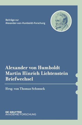 Alexander von Humboldt / Martin Hinrich Lichtenstein, Briefwechsel (Beiträge zur Alexander-von-Humboldt-Forschung, 44, Band 44) von de Gruyter Akademie