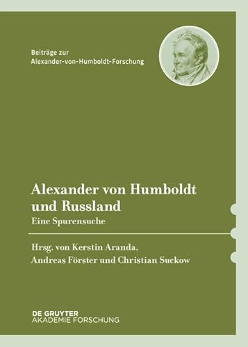 Alexander von Humboldt und Russland: Eine Spurensuche (Beiträge zur Alexander-von-Humboldt-Forschung, 31, Band 31) von Walter de Gruyter