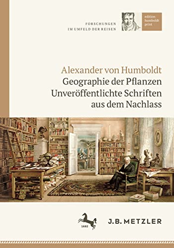 Alexander von Humboldt: Geographie der Pflanzen: Unveröffentlichte Schriften aus dem Nachlass (edition humboldt print, 1, Band 1)
