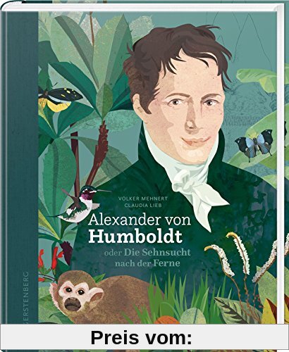 Alexander von Humboldt: oder Die Sehnsucht nach der Ferne
