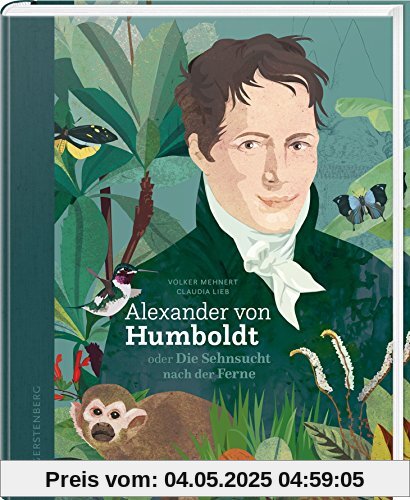 Alexander von Humboldt: oder Die Sehnsucht nach der Ferne