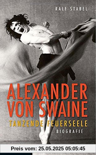 Alexander von Swaine. Tanzende Feuerseele. Biografie