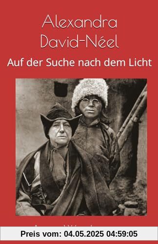 Alexandra David Neel: Auf der Suche nach dem Licht