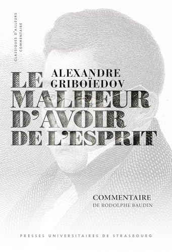 Alexandre Griboïedov, Le Malheur d’avoir de l’esprit : commentaire: Le malheur d’avoir de l’esprit (1824) Alexandre Griboïedov, Le Malheur d’avoir de l’esprit : commentaire: Le malheur d’avoir de l’esprit (1824) von PU STRASBOURG