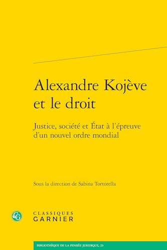 Alexandre Kojève et le droit: Justice, société et État à l'épreuve d'un nouvel ordre mondial Alexandre Kojève et le droit: Justice, société et État à l'épreuve d'un nouvel ordre mondial von CLASSIQ GARNIER