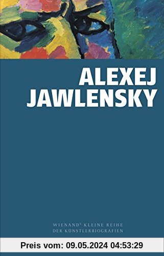 Alexej von Jawlensky (Wienands Kleine Reihe der Künstlerbiografien)