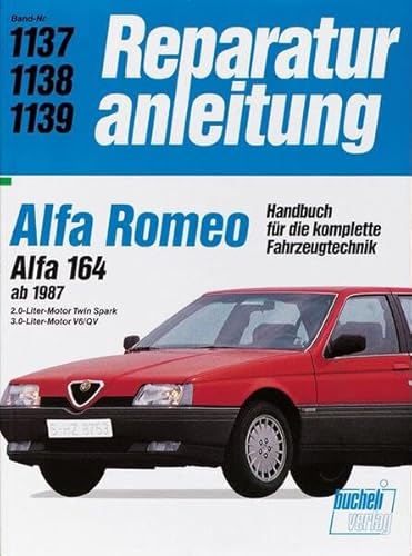 Alfa Romeo 164 ab 1987: 2.0-Liter-Motor Twin Spark, 3.0 Liter-Motor V6/QV (Reparaturanleitungen) von Bucheli