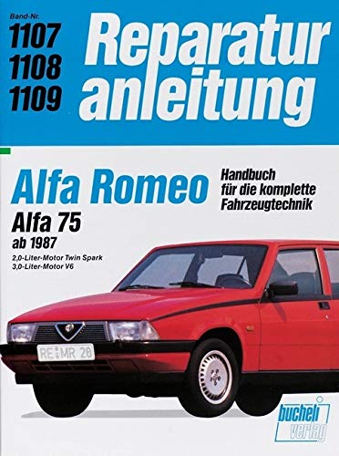 Alfa Romeo 75: Handbuch für die komplette Fahrzeugtechnik (Reparaturanleitungen) von Bucheli Verlags AG