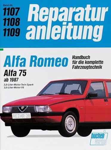 Alfa Romeo 75: Handbuch für die komplette Fahrzeugtechnik (Reparaturanleitungen)