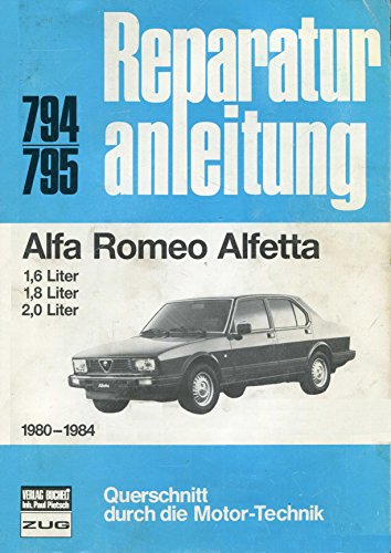 Alfa Romeo Alfetta 1980-1984: 1.6 / 1.8 / 1.0-Liter // Reprint der 11. Auflage 1985 Alfa Romeo Alfetta 1980-1984: 1.6 / 1.8 / 1.0-Liter // Reprint der 11. Auflage 1985