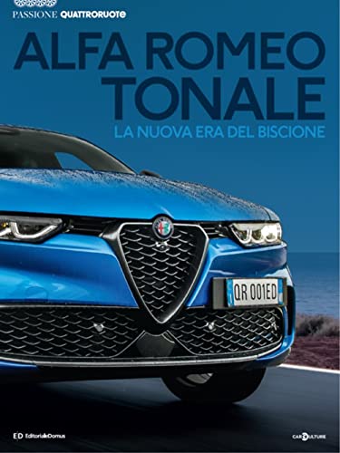 Alfa Romeo Tonale. La nuova era del biscione. Passione Quattroruote. Ediz. a colori (Passione auto 4 ruote)