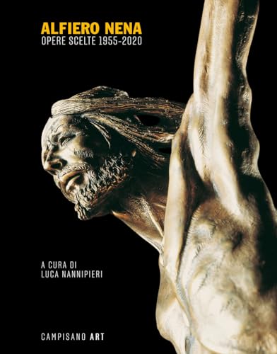 Alfiero Nena. Opere scelte 1955-2020. Ediz. bilingue (Campisano Art) von Campisano Editore