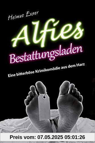 Alfies Bestattungsladen: Eine bitterböse Krimikomödie aus dem Harz