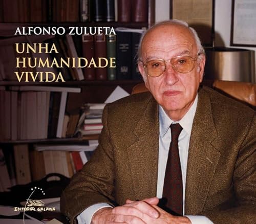 Alfonso Zulueta. Unha humanidade vivida (Reportaxe, Band 33) von Editorial Galaxia, S.A.