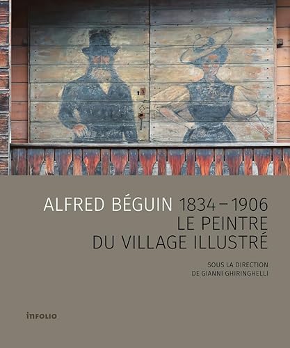Alfred Béguin 1834-1906 - Le peintre du village illustré Alfred Béguin 1834-1906 - Le peintre du village illustré von INFOLIO