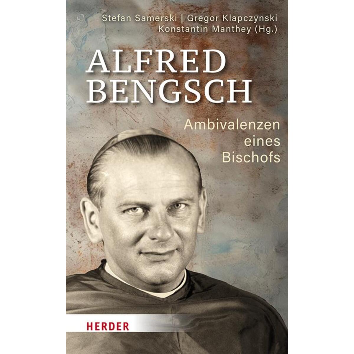 Alfred Bengsch - Ambivalenzen eines Bischofs Alfred Bengsch - Ambivalenzen eines Bischofs von Herder Verlag GmbH