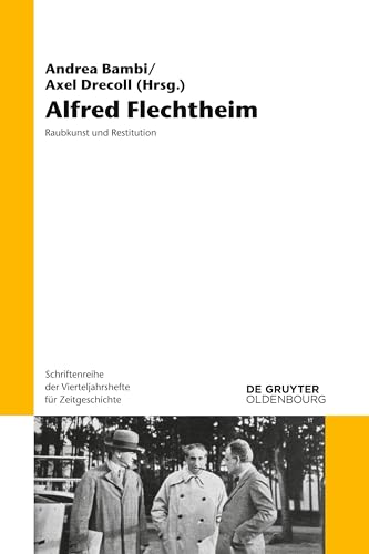 Alfred Flechtheim: Raubkunst und Restitution (Schriftenreihe der Vierteljahrshefte für Zeitgeschichte, 110) von Walter de Gruyter