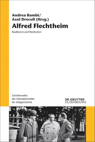 Alfred Flechtheim: Raubkunst und Restitution (Schriftenreihe der Vierteljahrshefte für Zeitgeschichte, 110) von De Gruyter Oldenbourg
