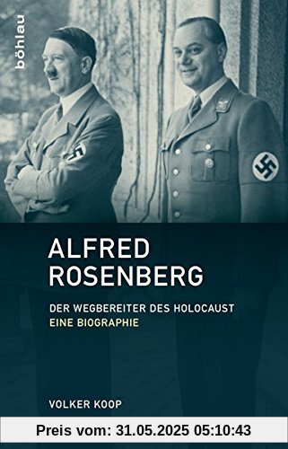 Alfred Rosenberg: Der Wegbereiter des Holocaust - Eine Biographie