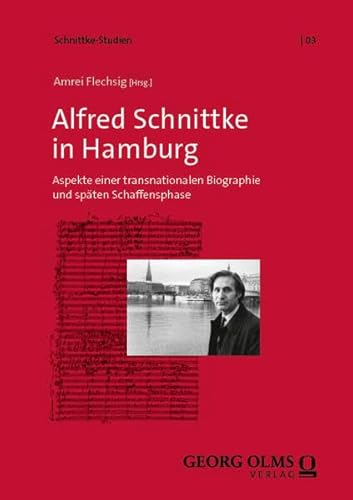 Alfred Schnittke in Hamburg: Aspekte einer transnationalen Biographie und späten Schaffensphase (Schnittke-Studien)