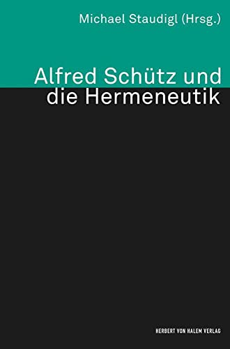 Alfred Schütz und die Hermeneutik (Theorie und Methode, Band 54) von Herbert von Halem Verlag