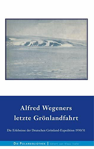 Alfred Wegeners letzte Grönlandfahrt: Die Erlebnisse der deutschen Grönland-Expedition 1930/31... Alfred Wegeners letzte Grönlandfahrt: Die Erlebnisse der deutschen Grönland-Expedition 1930/31...