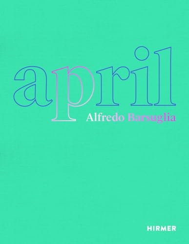 Alfredo Barsuglia: April Alfredo Barsuglia: April von Hirmer