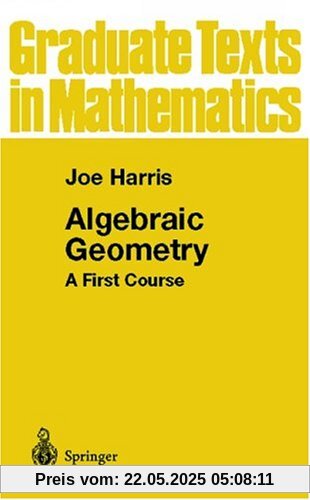 Algebraic Geometry: A First Course: v. 133 (Graduate Texts in Mathematics)