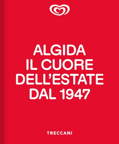 Algida. Il cuore dell'estate dal 1947 (Treccani libri d'arte) von Treccani