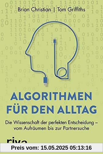 Algorithmen für den Alltag: Die Wissenschaft der perfekten Entscheidung – vom Aufräumen bis zur Partnersuche