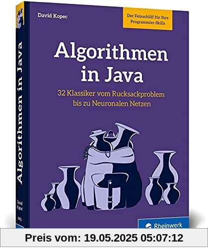 Algorithmen in Java: Das Buch zum Programmieren trainieren. 32 Klassiker der Informatik, von Rucksackproblem bis Neuronale Netze