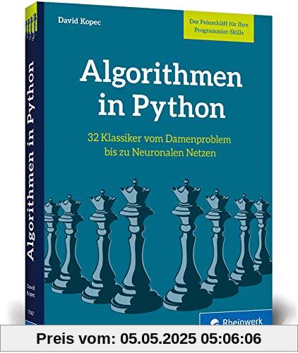 Algorithmen in Python: Das ideale Buch zum Programmieren trainieren. 32 Klassiker der Informatik, vom Damenproblem bis KI