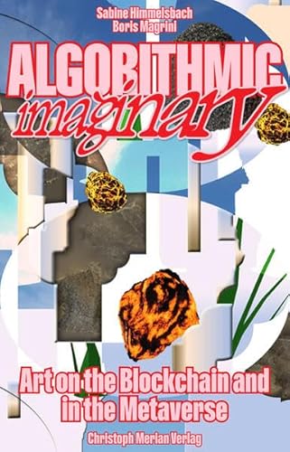 Algorithmic Imaginary: Art on the Blockchain and in the Metaverse Algorithmic Imaginary: Art on the Blockchain and in the Metaverse