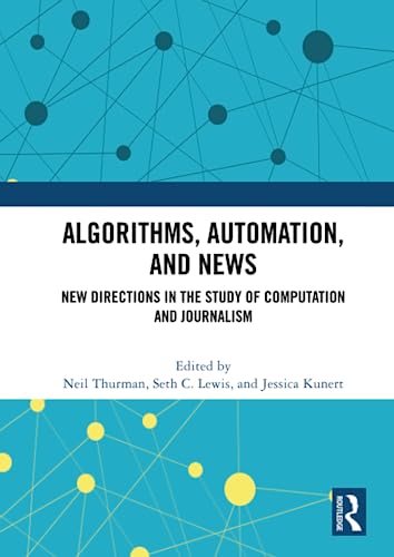 Algorithms, Automation, and News: New Directions in the Study of Computation and Journalism von Routledge