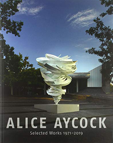 Alice Aycock. Selected Works 1971-2019: Katalog zur Ausstellung im Sprengel Museum, Hannover