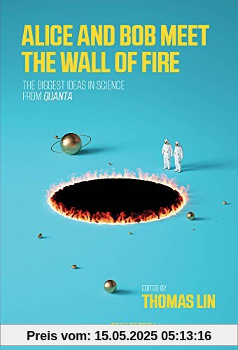Alice and Bob Meet the Wall of Fire: A Collection of the Best Quanta Science Stories (Mit Press)