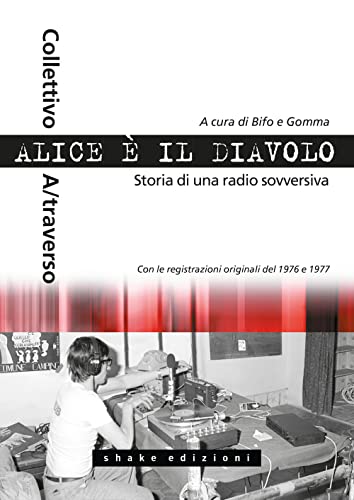 Alice è il diavolo. Storia di una radio sovversiva (Underground) von ShaKe