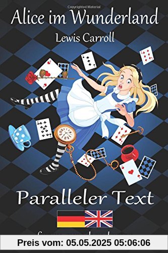 Alice im Wunderland / Alice in Wonderland - Zweisprachig Deutsch Englisch mit nebeneinander angeordneten Übersetzung