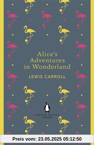 Alice's Adventures in Wonderland and Through the Looking Glass (Penguin English Library)